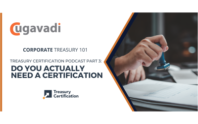 Treasury Certification Podcast 3: Do you actually need a certification?